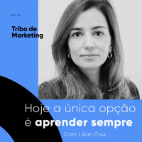 #13 | Hoje a única opção é aprender sempre, com a Lilian Cruz