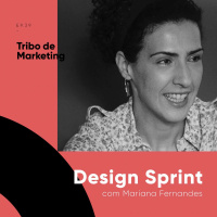 #38 | Design Sprint com Mariana Fernandes