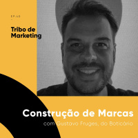 #40 | Construção de Marca com Gustavo Fruges, do Boticário