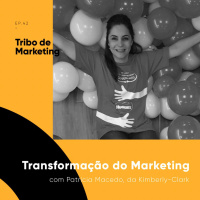 #42 | Transformação do Marketing com Patricia Macedo, da Kimberly-Clark