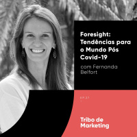 #27 | Foresight - Tendências para o Mundo Pós Covid-19 com Fer Belfort