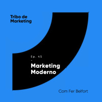 #46 | Marketing Moderno com Fer Belfort