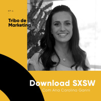#4 | SXSW num papo com a Ana Carolina Garini