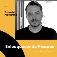 #36 | Enlouquecendo Pessoas com Andre Foresti