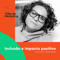 #51 | Inclusão e Impacto Positivo com Cris Naumovs