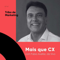 #47 | Mais do que CX com Fabio Avellar, da Vivo