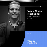 #29 | Voice First e Marketing com Conrado Caon