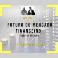 Ep 172 - Futuro do mercado financeiro