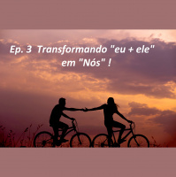 Ep 3 - Transformando o eu+ele em Nós - Marcelo e Valeska