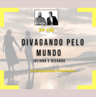 Ep 138 - Divagando pelo mundo