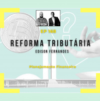 Ep 168 - Reforma Tributária