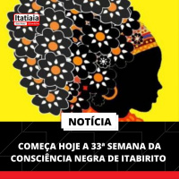 COMEÇA HOJE A 33ª SEMANA DA CONSCIÊNCIA NEGRA DE ITABIRITO 