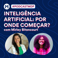 #142 Inteligência Artificial: por onde começar (Com Mirley Bitencourt)