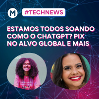 #141 Tech News - Estamos todos soando como o chat GPT? Pix no alvo global e mais..