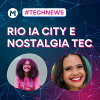 #145 - Tech News - Rio IA City e nostalgia Tec