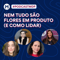 #140 Nem tudo são flores em Produto (e como lidar)