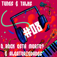 #08 - O Rock está morto? amp Aleatoriedades