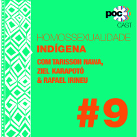 #9 - Homossexualidade indígena (feat. Tarisson Nawa, Ziel Karapotó e Rafael Irineu)