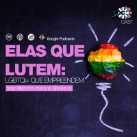 #20 - Elas que lutem: LGBTQI+s que empreendeem (feat. Ana Carla e João Izzidio)