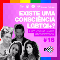 #16 - Existe uma consciência LGBTQI+?