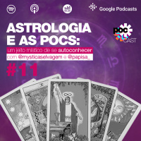 #11 - Astrologia e as pocs: um jeito místico de se autoconhecer (feat. Paula Mariá e Papisa)