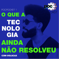 Poc Pocket #1 - O que a tecnologia ainda não resolveu 