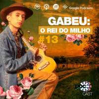 #13 - Gabeu: o rei do milho (feat. Gabeu)