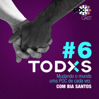 #6 - TODXS: Mudando o mundo uma POC de cada vez (feat. Ana Beatriz Santos)