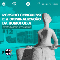 #12 - POCs do Congresso e a criminalização da homofobia (feat. Michel Platini e Vinicius Lara)