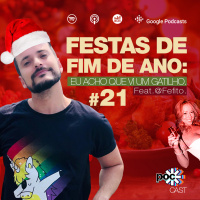 #21 - Festas de fim de ano: eu acho que vi um gatilho (feat. Fefito)