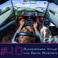 #40 - Automobilismo Virtual com Danilo Alcântara