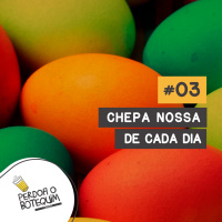 003 - Chepa Nossa de Cada Dia