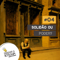 004 - Solidão ou Poder?