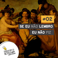 002 - Se Eu Não Lembro, Eu Não Fiz