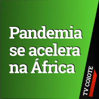 PANDEMIA SE ACELERA NA ÁFRICA. POR QUE SÓ AGORA?