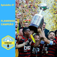Flamengo campeão da porra toda #FUTEBOLCAST47