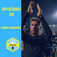 Bom futebol prevalece na Libertadores #FUTEBOLCAST35
