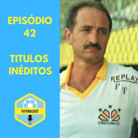 Campeões improváveis #FUTEBOLCAST42