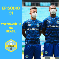 Coronavírus e futebol brasileiro #FUTEBOLCAST51