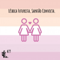 Lésbica Futurista, Sapatão Convicta - Programa n.029