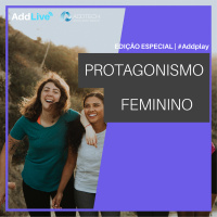 Protagonismo Feminino | AddCast