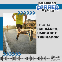 PFC Debate 634 - Calcâneo, Umidade e Treinador