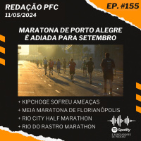 Redação PFC 155 - Maratona de Porto Alegre adiada, Kipchoge sofreu ameaças e Meia de Florianópolis