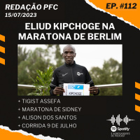 Redação PFC 112 - Kipchoge em Berlim, Maratona de Sidney e Alison dos Santos