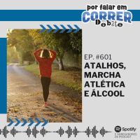 PFC Debate 601 - Atalhos, Marcha Atlética e Álcool