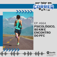 PFC Debate 664 - Psicológico, 80 km e Encontro do PFC