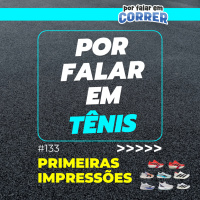 Por Falar em Tênis 133 - Primeiras Impressões Neo Zen, Neo Vista 2, Adios Pro 4 e Velocity Nitro 4