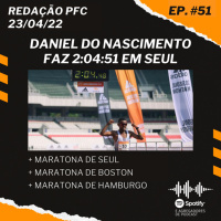 Redação PFC 51 - Daniel do Nascimento faz 2:04:51 em Seul, Maratona de Boston e Maratona de Hamburgo