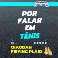 Por Falar em Tênis 132 - Qiadon Feiying Plaid 1.0