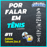 Por Falar em Tênis 11 - Adidas Takumi Sen 8, Adidas Ultraboost Light e Polímeros